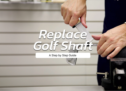 How To Replace A Golf Club Shaft? Step-By-Step Guide