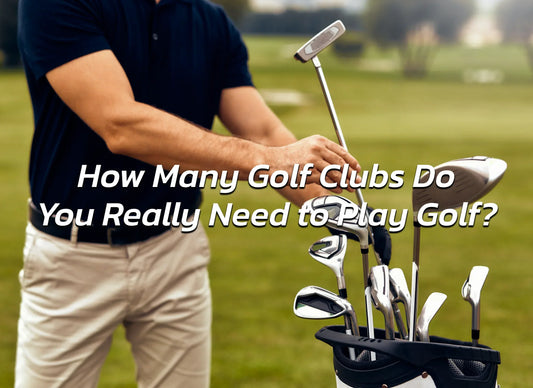 How Many Golf Clubs Do You Really Need to Play Golf?