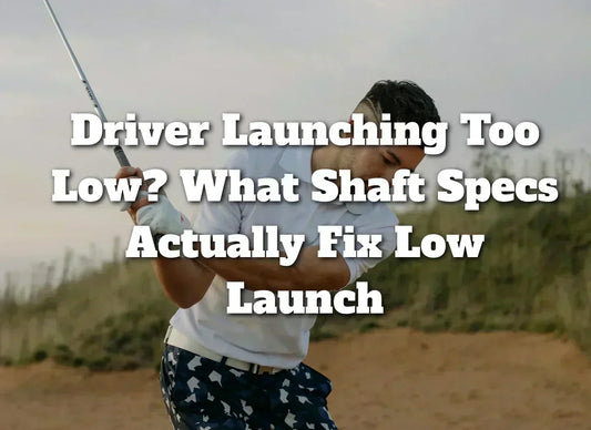 Driver launching too low. What shaft specs actually fix low launch? 