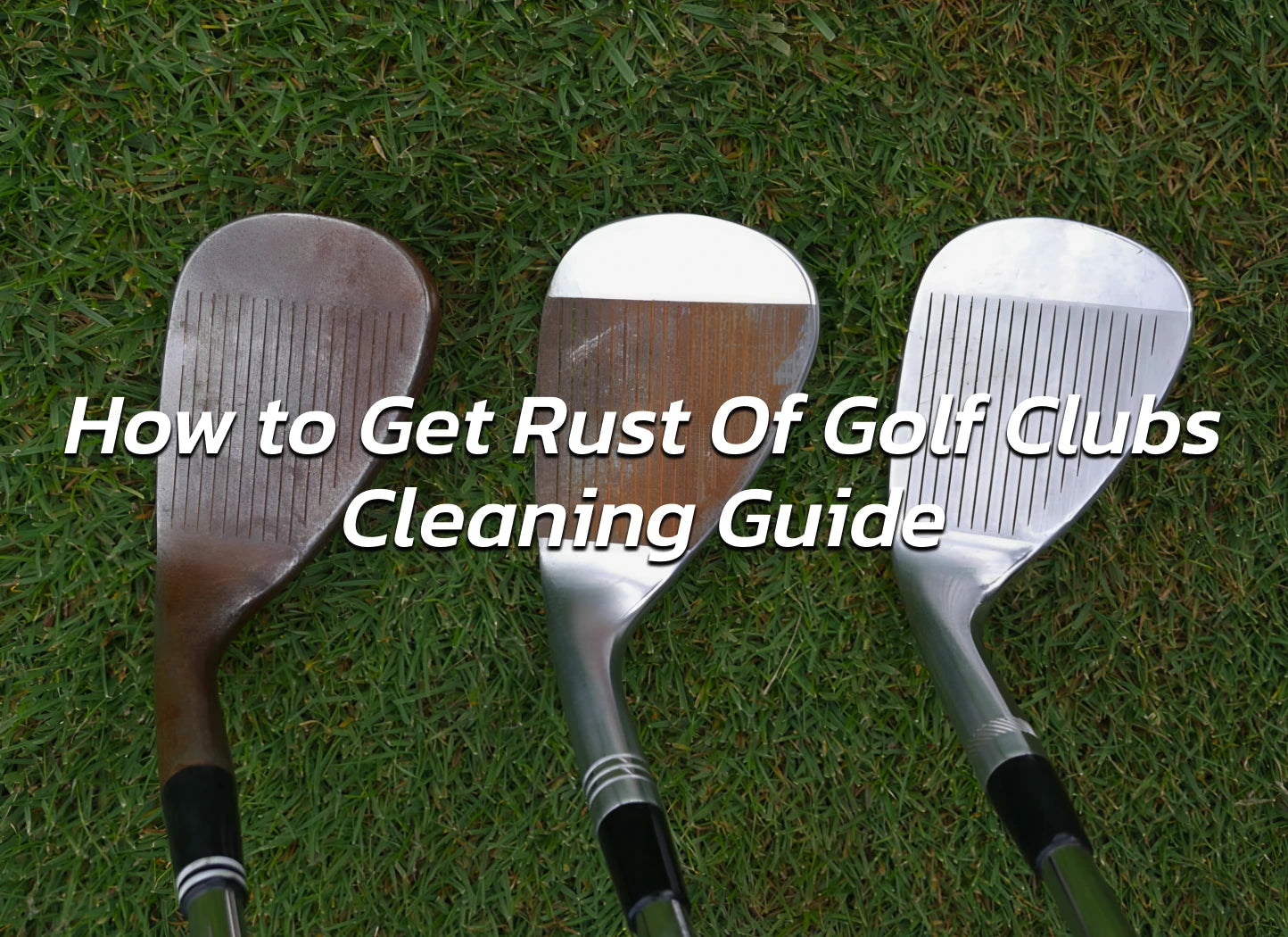 How to Get Rust Of Golf Clubs - Cleaning Guide – Golf Shaft Warehouse Inc